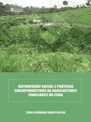 cover image of Reprodução social e práticas socioprodutivas de agricultores familiares do Pará